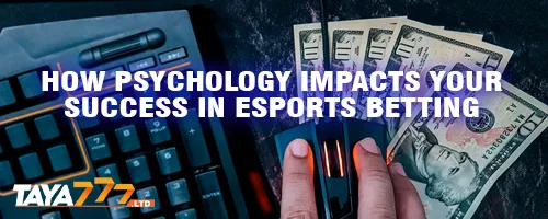 How Psychology Impacts Your Success in Esports Betting